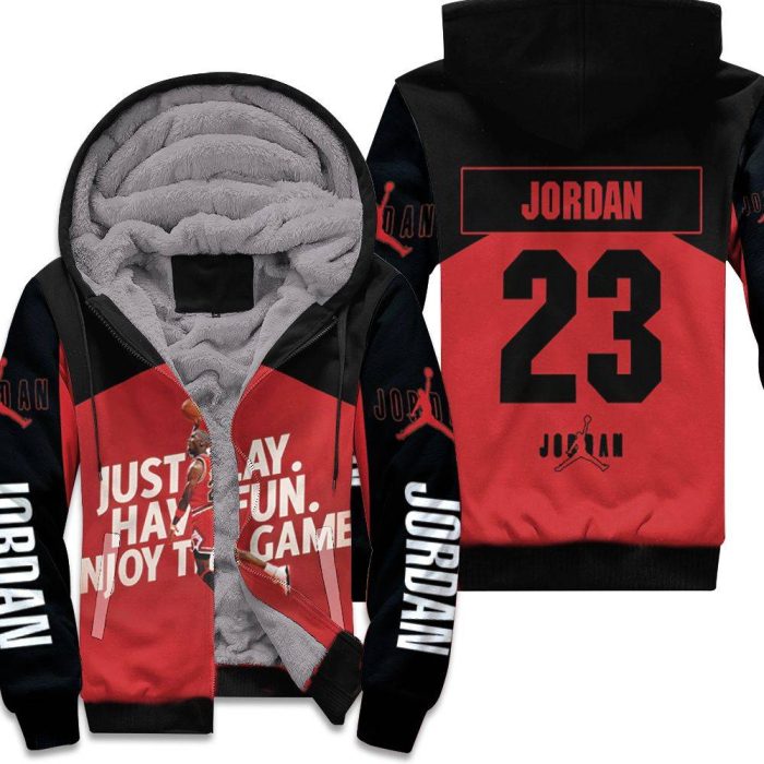 Michael Jordan 23 Chicago Bulls Just Play Have Fun Enjoy The Game Unisex Fleece Hoodie