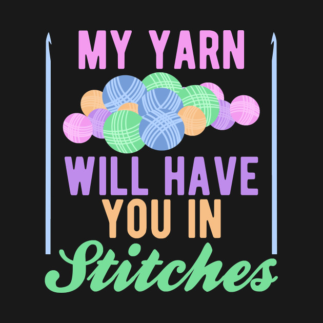 Crochet My Yarn Will Have You In Stitches Funny Crochet Pun T-Shirt ...