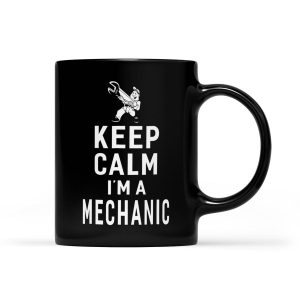 Keep Calm I'm A Mechanic Funny Gift - Black Mug