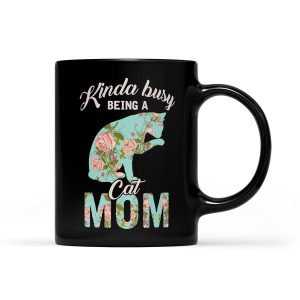 Kinda Busy Being A Cat Mom Cat Gifts For Mom - Black Mug