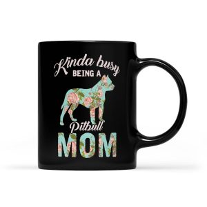 Kinda Busy Being A Pitbull Mom Pitbull Gifts For Mom - Black Mug