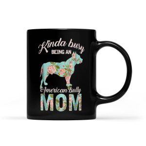 Kinda Busy Being An American Bully Mom Dog Gift For Mom - Black Mug