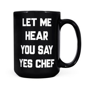 Alternative view of Let Me Hear You Say Yes Chef Funny Sayings Sarcastic - Black Mug