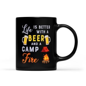 Life Is Better With A Beer And A Camp Fire - Black Mug