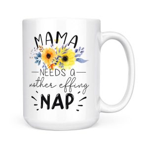 Alternative view of Mama Needs a Mother Effing Nap New Mama - White Mug