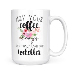 Alternative view of May Your Always Be Stronger Than Your Toddler - White Mug