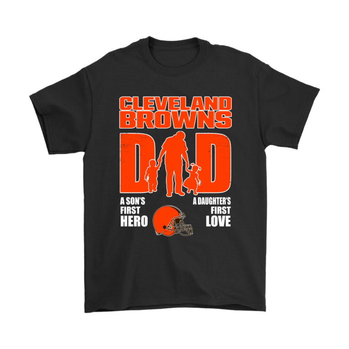 Cleveland Browns Dad Sons First Hero Daughters First Love Unisex T-Shirt Kid T-Shirt LTS1997