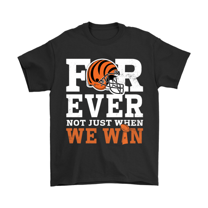Forever With Cincinnati Bengals Not Just When We Win Unisex T-Shirt Kid T-Shirt LTS1770
