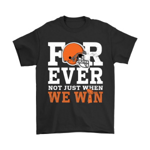 Forever With Cleveland Browns Not Just When We Win Unisex T-Shirt Kid T-Shirt LTS2039