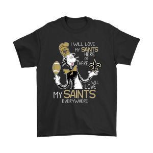I Will Love My New Orleans Saints Here Or There Everywhere Unisex T-Shirt Kid T-Shirt LTS4774