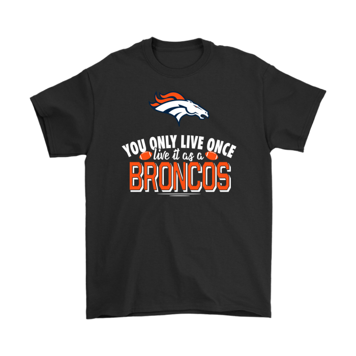 You Only Live Once Live It As A Denver Broncos Unisex T-Shirt Kid T-Shirt LTS1282