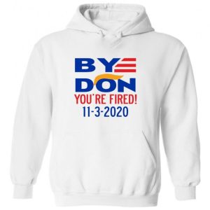 Hooded Sweatshirt Unisex Hoodie Donald Trump "Bye Don You'Re Fired" Election