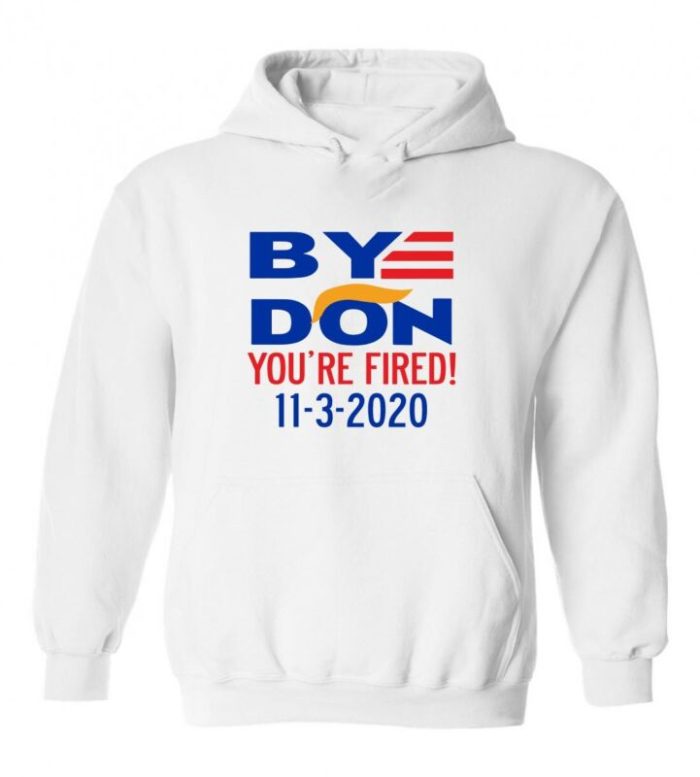 Hooded Sweatshirt Unisex Hoodie Donald Trump "Bye Don You'Re Fired" Election