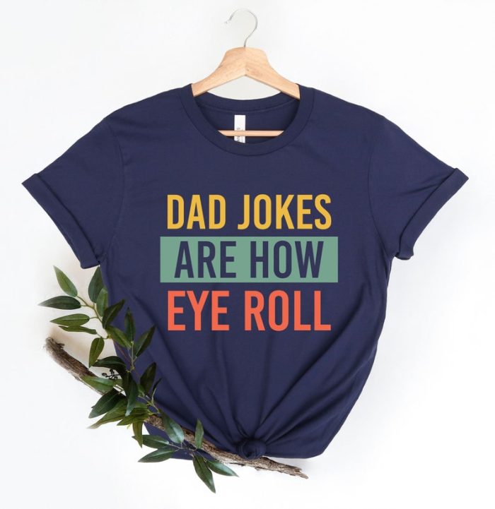 Dad Jokes Are How Eye Roll Shirt Funny Men Shirt Funny Dad Gift For Husband Birthday Father Shirt