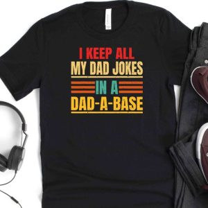 I Keep All My Dad Jokes In A Dad-A-Base Funny Shirt Men Shirt