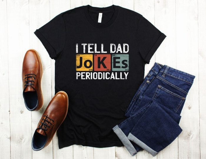 I Tell Dad Jokes Periodically Shirt Shirt Dad Shirt Daddy Shirt Shirt Best Dad Shirt