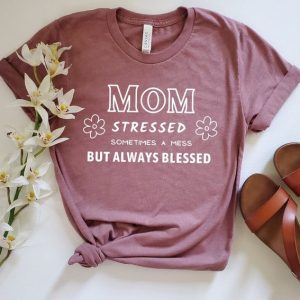 Mom Stressed Sometimes Mess But Always Blessed Shirt Mothers Day Gift Funny Gift For Her Stressed Mom Funny