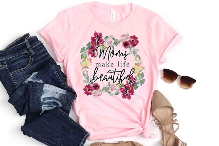 Moms Make Life Beautiful Shirt Mother Day Shirt Mother Day Gift For Mom Happy Mother Day Tshirt