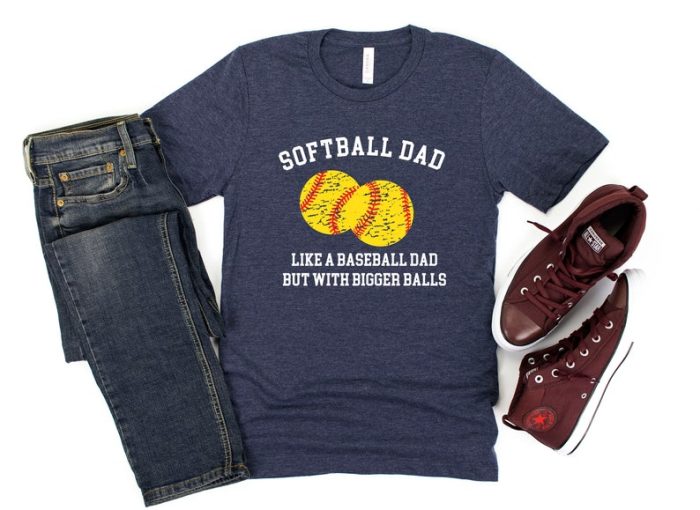 Softball Dad Like A Baseball Dad But With Bigger Balls T-Shirt Bigger Balls Shirt Dad Shirt Father Shirt Sarcastic Shirt Softball Shirt