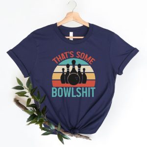 That Some Bowlshit T-Shirt Funny Bowling Shirt Bowling Team Shirt Bowling Party Outfit T-Shirt For Bowling Lover Bowler Funny Gift