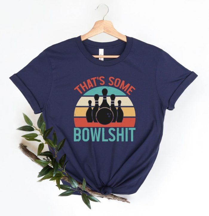 That Some Bowlshit T-Shirt Funny Bowling Shirt Bowling Team Shirt Bowling Party Outfit T-Shirt For Bowling Lover Bowler Funny Gift