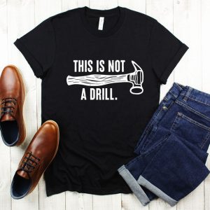 This Is Not A Drill Shirt Funny Shirt For Men Gift Dad Joke Shirt Husband Gift Funny Tee Shirt