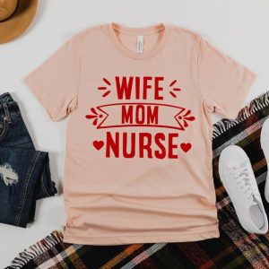 Wife Mom Nurse Shirt Gift For Nurse Nursing Gift For Wife Mothers Day Gift Nurse Appreciation Nurse Week Gift Nurse Mom Tee