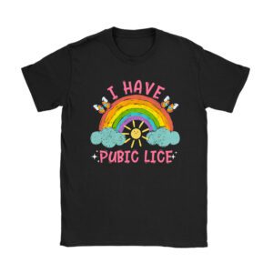 I Have Pubic Lice Funny Retro Offensive Inappropriate Meme Unisex T-Shirt TH1069