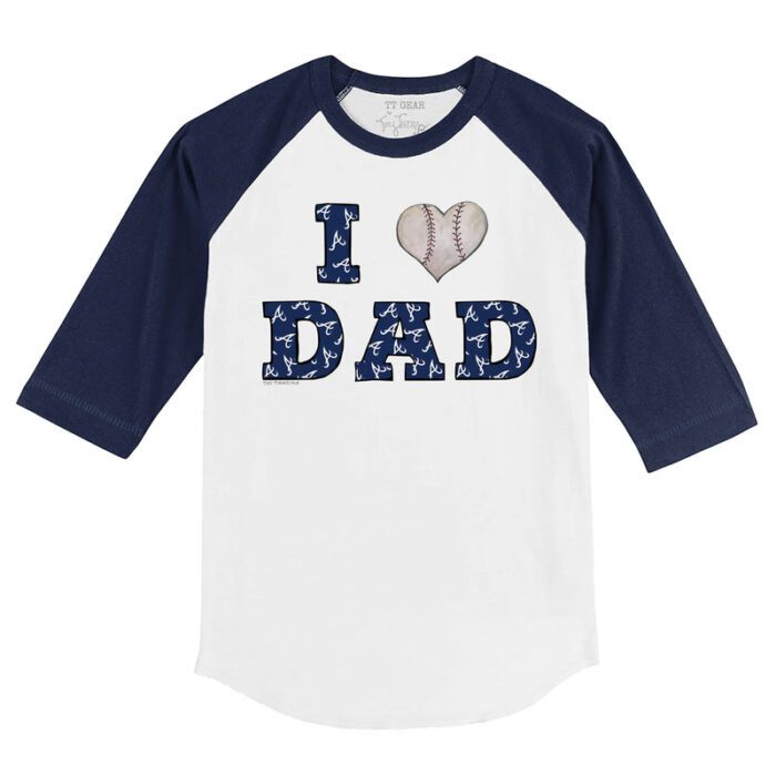 Atlanta Braves I Love Dad 3/4 Navy Blue Sleeve Raglan Shirt