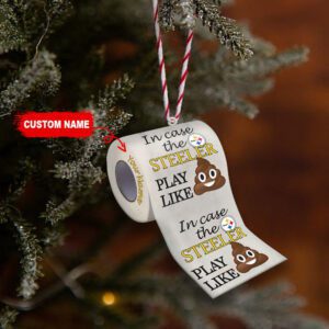 Pittsburgh Steelers In Case NFL Teams Play Like Shit Super Bowl Gag Gift Personalized Ornament WOM1204