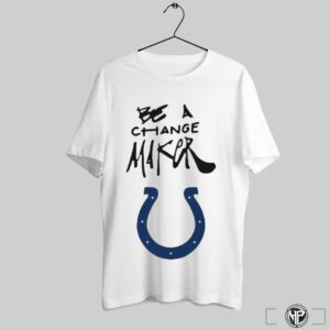 Indianapolis Colts Be A Change Maker 2024 Shirt Trendy BAC1059