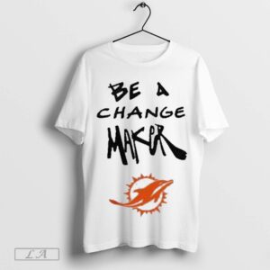 Miami Dolphins Be A Change Maker Shirt BAC1050