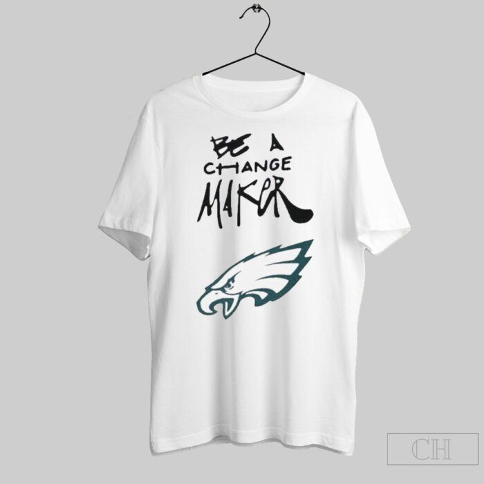 Philadelphia Eagles Be A Change Maker 2024 Shirt BAC1068