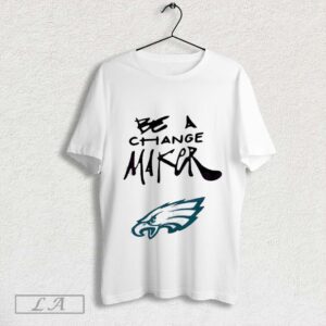 Philadelphia Eagles Eagles Be A Change Maker T-Shirt BAC1040